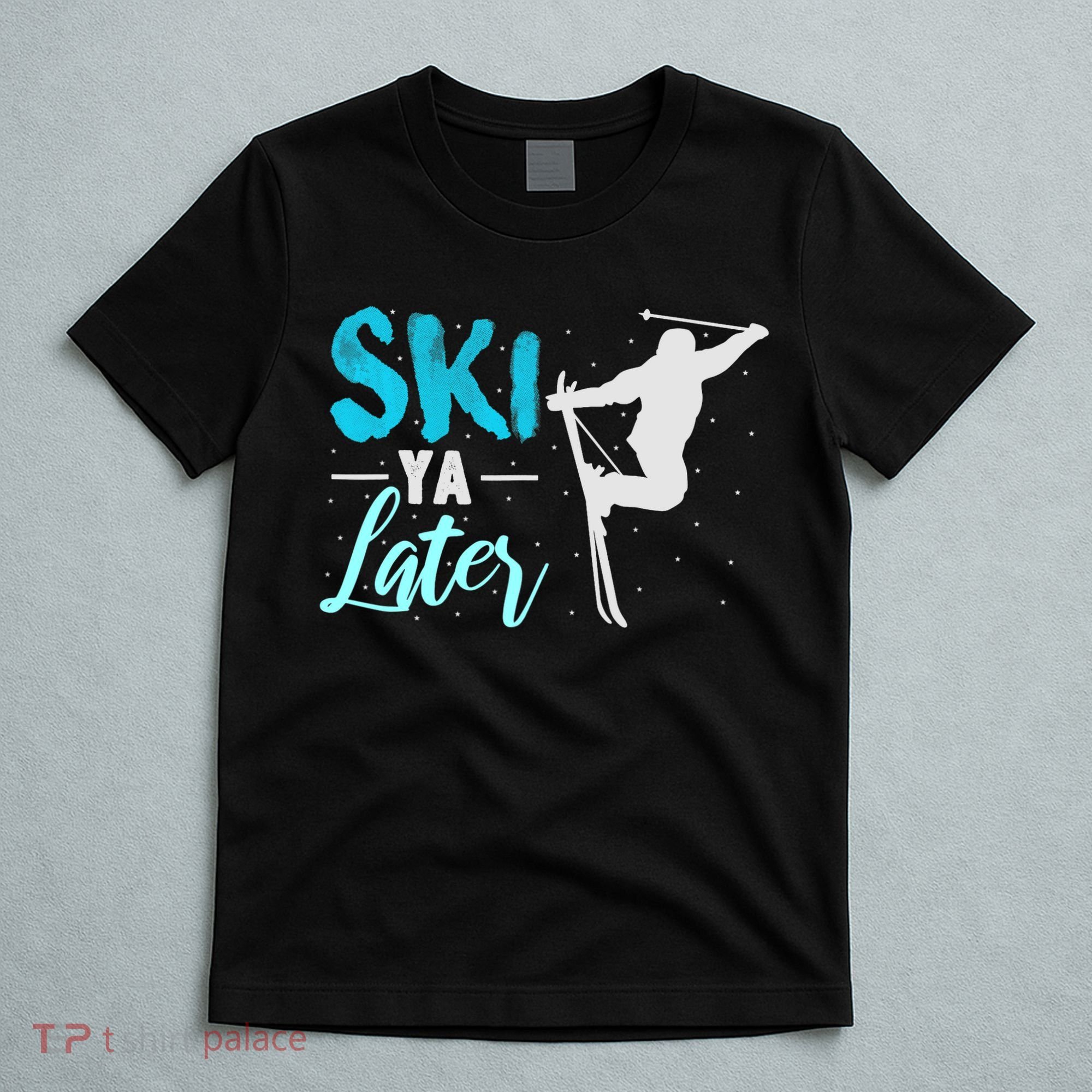 Ski Ya Later Winter Sports Snow Lover Skiing T-Shirt