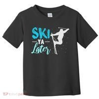 Ski Ya Later Winter Sports Snow Lover Skiing Toddler T-Shirt thumb 0