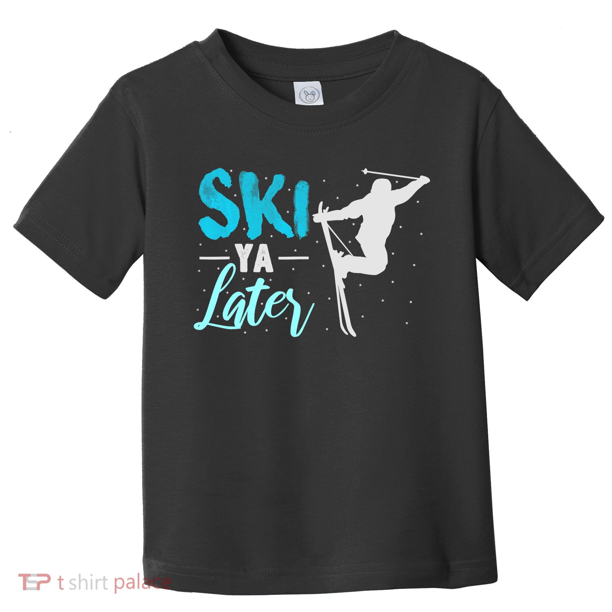 Ski Ya Later Winter Sports Snow Lover Skiing Toddler T-Shirt
