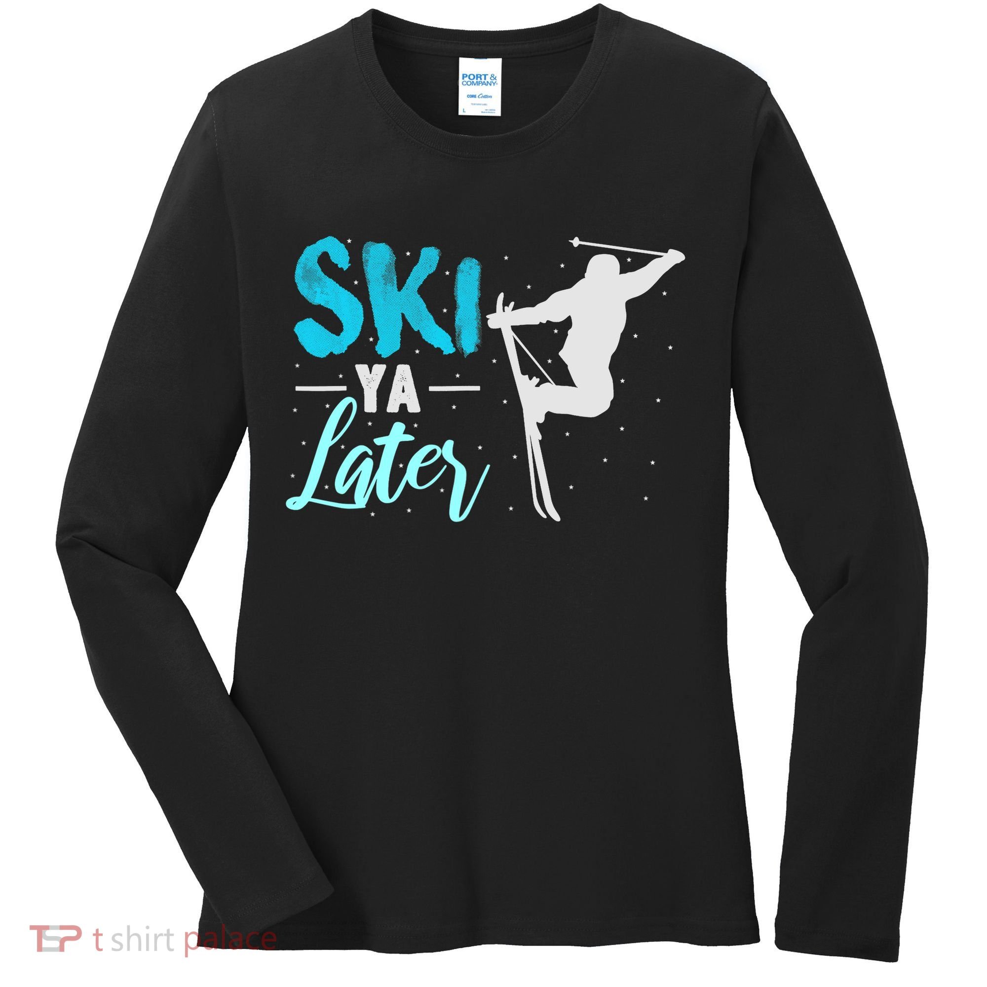 Ski Ya Later Winter Sports Snow Lover Skiing Women's Long Sleeve Shirt