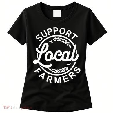 Support Your Local Farmer Grain Gift Women's T-Shirt