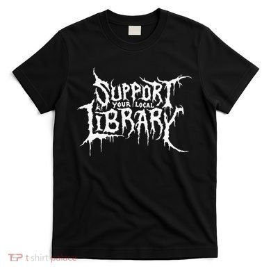 Support Your Local Library Metal Theme T-Shirt