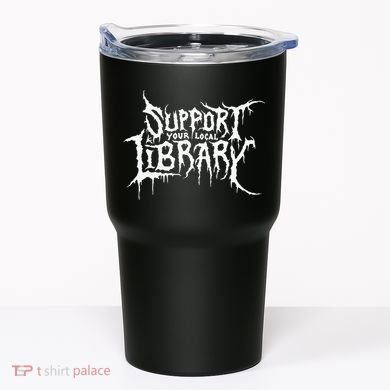 Support Your Local Library Metal Theme Tumbler