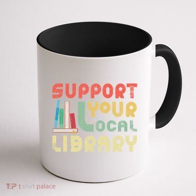 Support Your Local Library Book Readers Lovers Gift Coffee Mug back