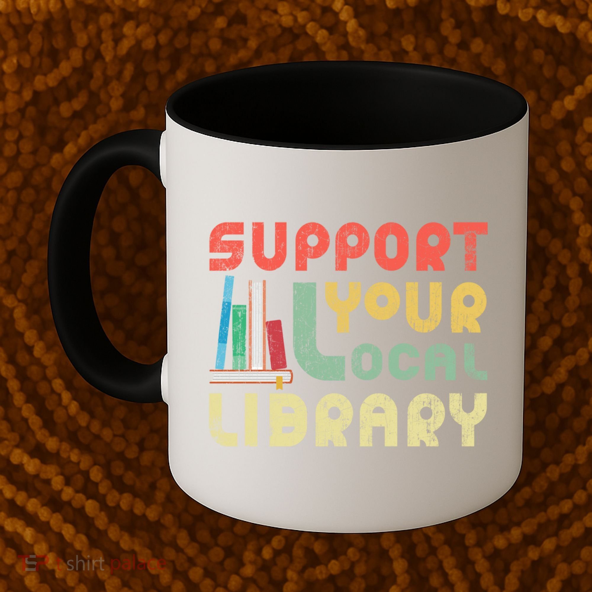 Support Your Local Library Book Readers Lovers Gift Coffee Mug