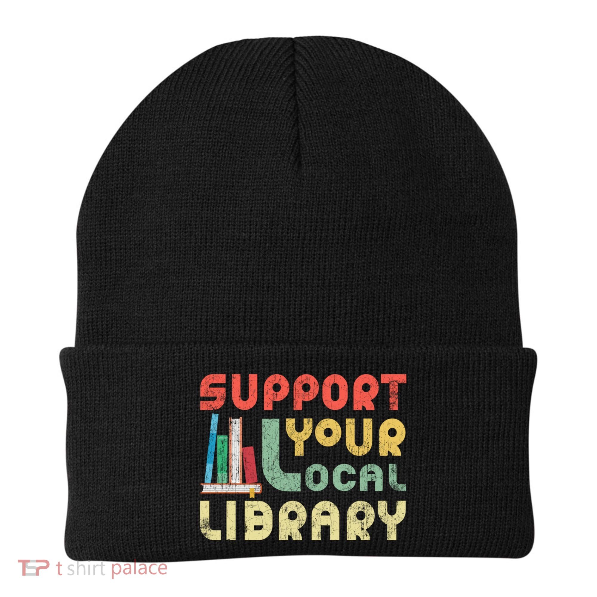 Support Your Local Library Book Readers Lovers Gift Beanie