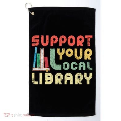 Support Your Local Library Book Readers Lovers Gift Golf Towel