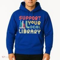 Support Your Local Library Book Readers Lovers Gift Hoodie thumb 2