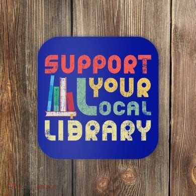 Support Your Local Library Book Readers Lovers Gift Coaster