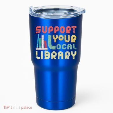 Support Your Local Library Book Readers Lovers Gift Tumbler