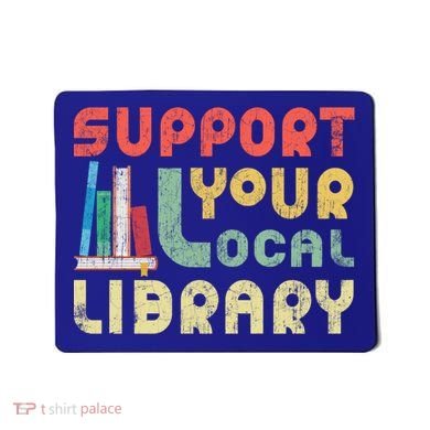 Support Your Local Library Book Readers Lovers Gift Mousepad