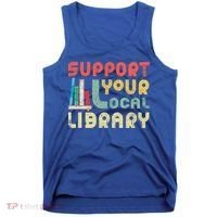 Support Your Local Library Book Readers Lovers Gift Tank Top thumb 0