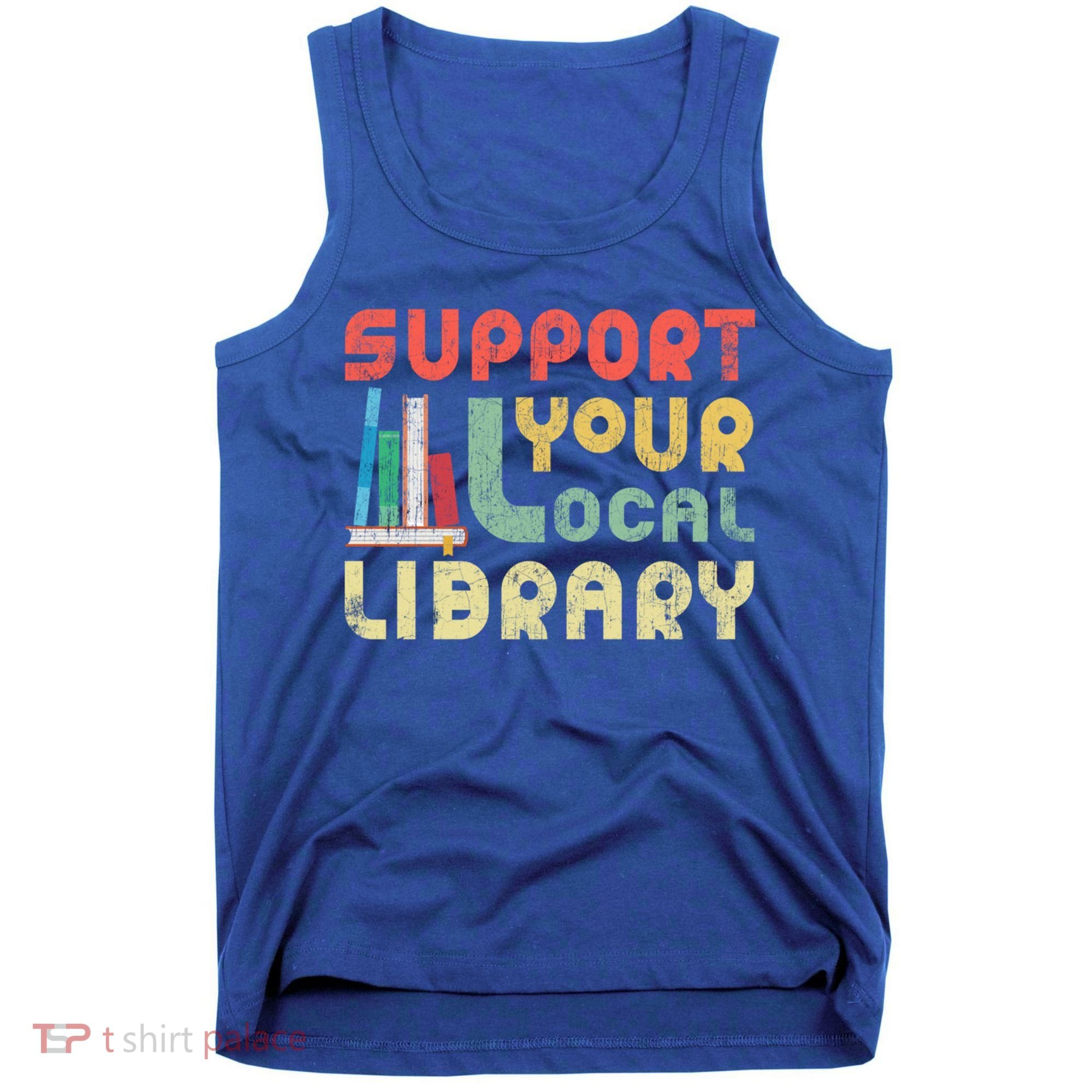 Support Your Local Library Book Readers Lovers Gift Tank Top