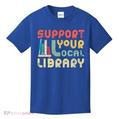 Support Your Local Library Book Readers Lovers Gift Kids T-Shirt
