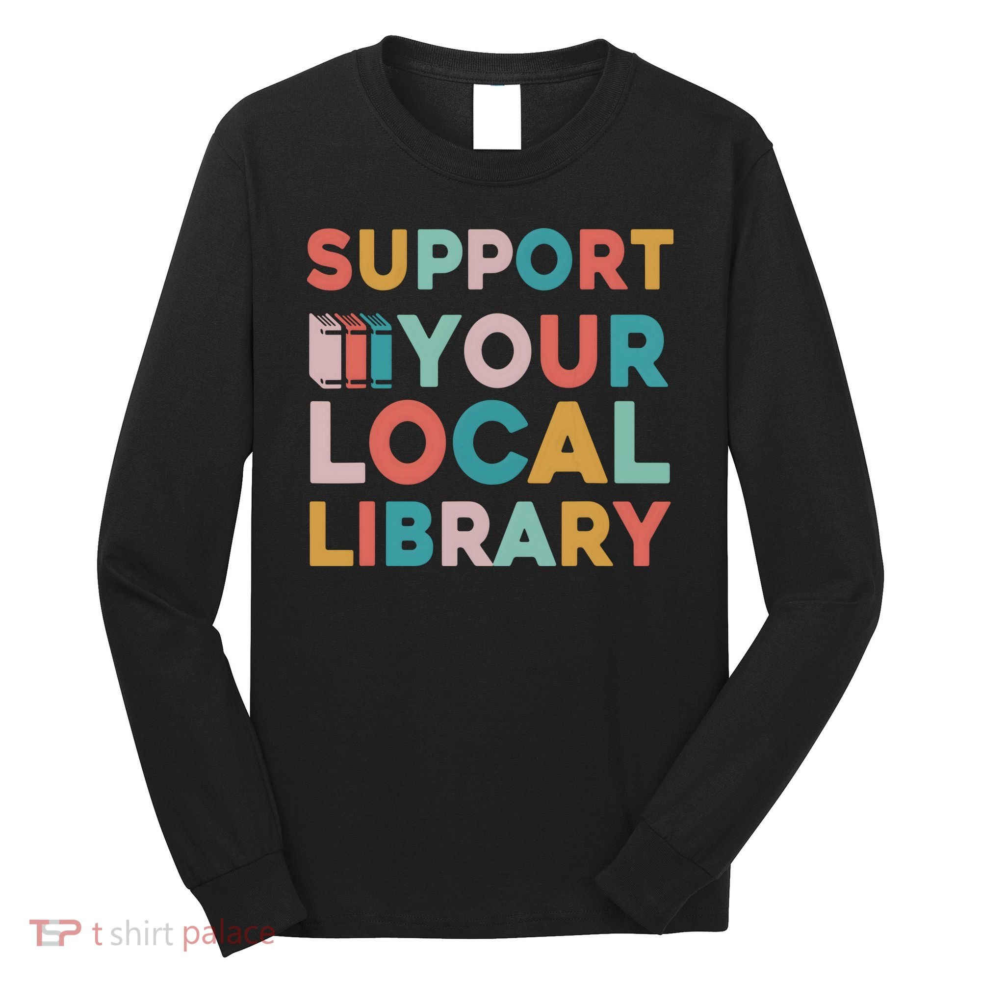 Support Your Local Library Book Lovers Librarian Retro Long Sleeve Shirt