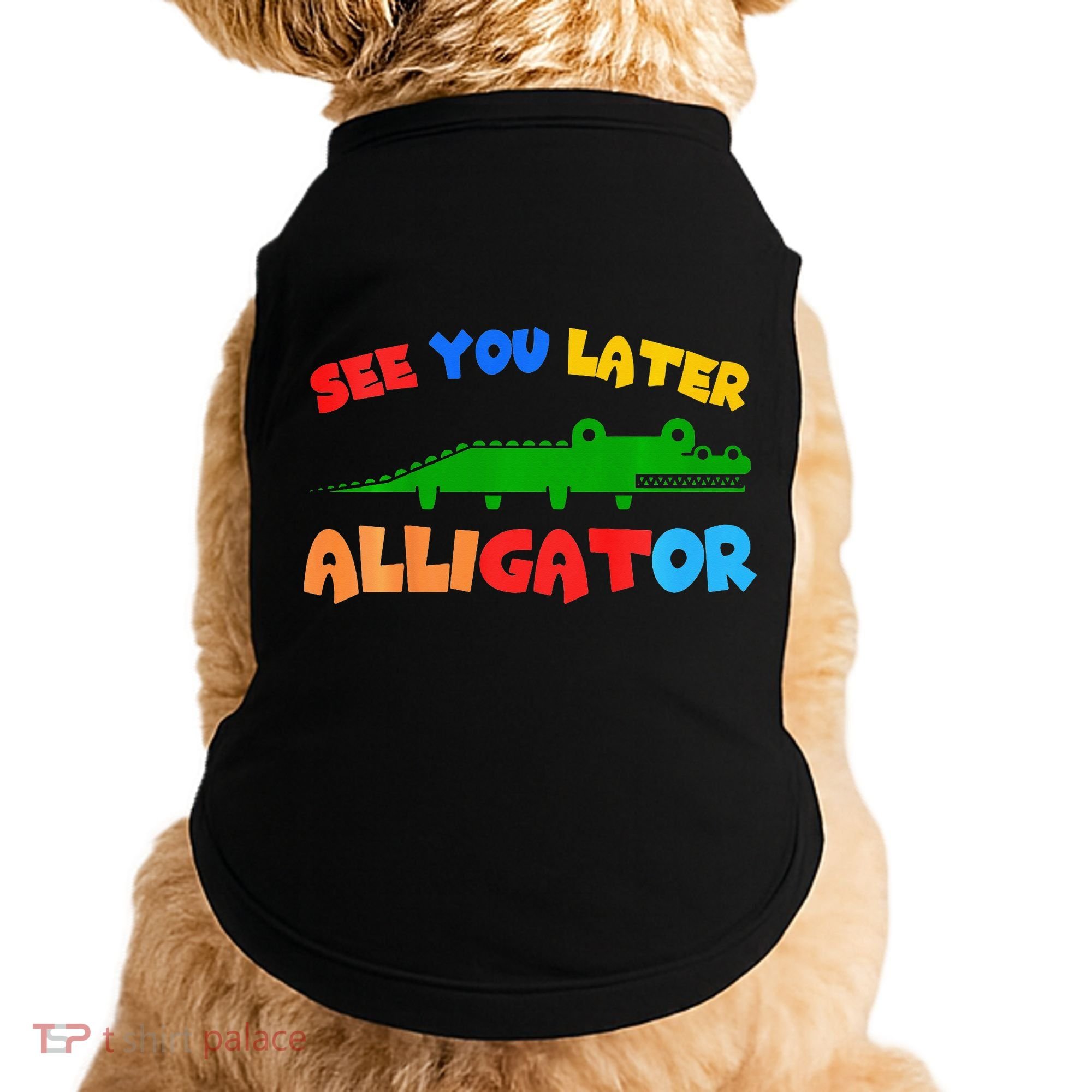 See You Later Alligator Crocodile Gator Funny Doggie Tank