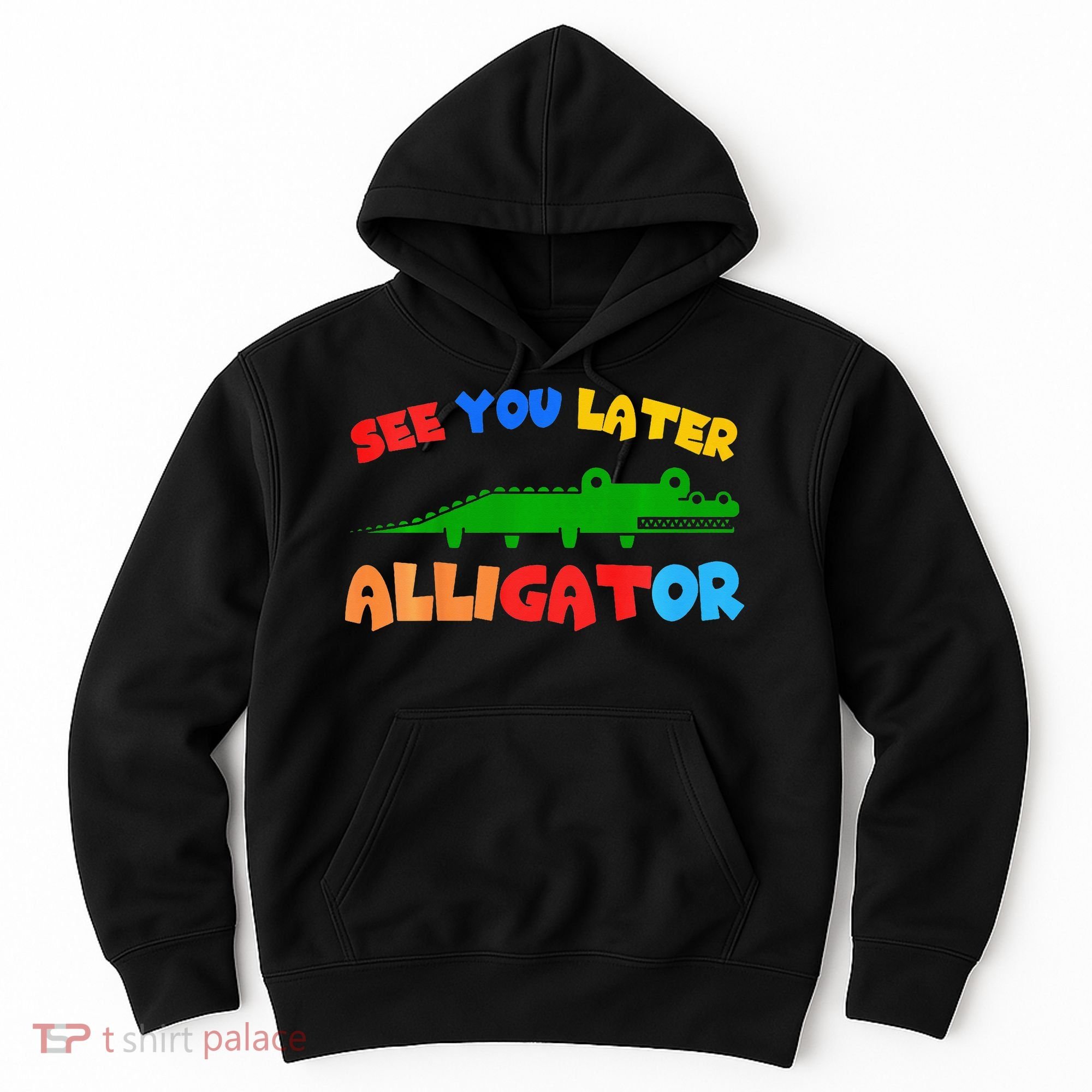 See You Later Alligator Crocodile Gator Funny Hoodie