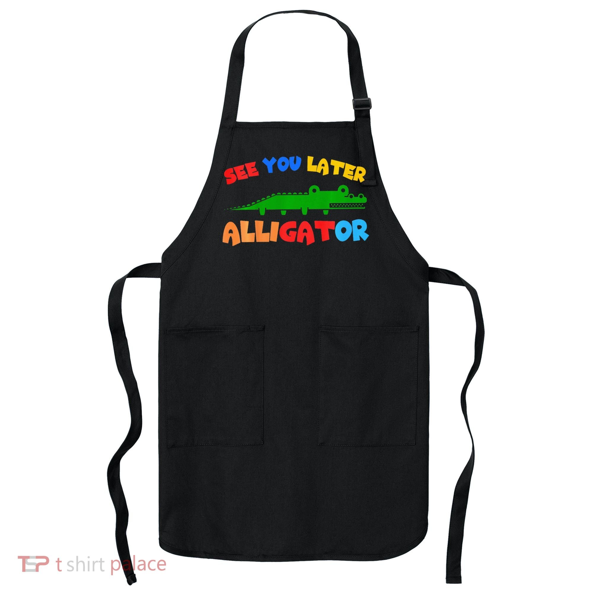See You Later Alligator Crocodile Gator Funny Apron