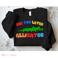 See You Later Alligator Crocodile Gator Funny Sweatshirt thumb 2