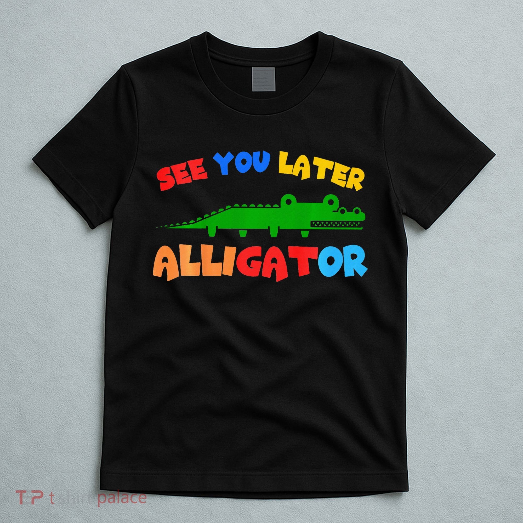 See You Later Alligator Crocodile Gator Funny T-Shirt