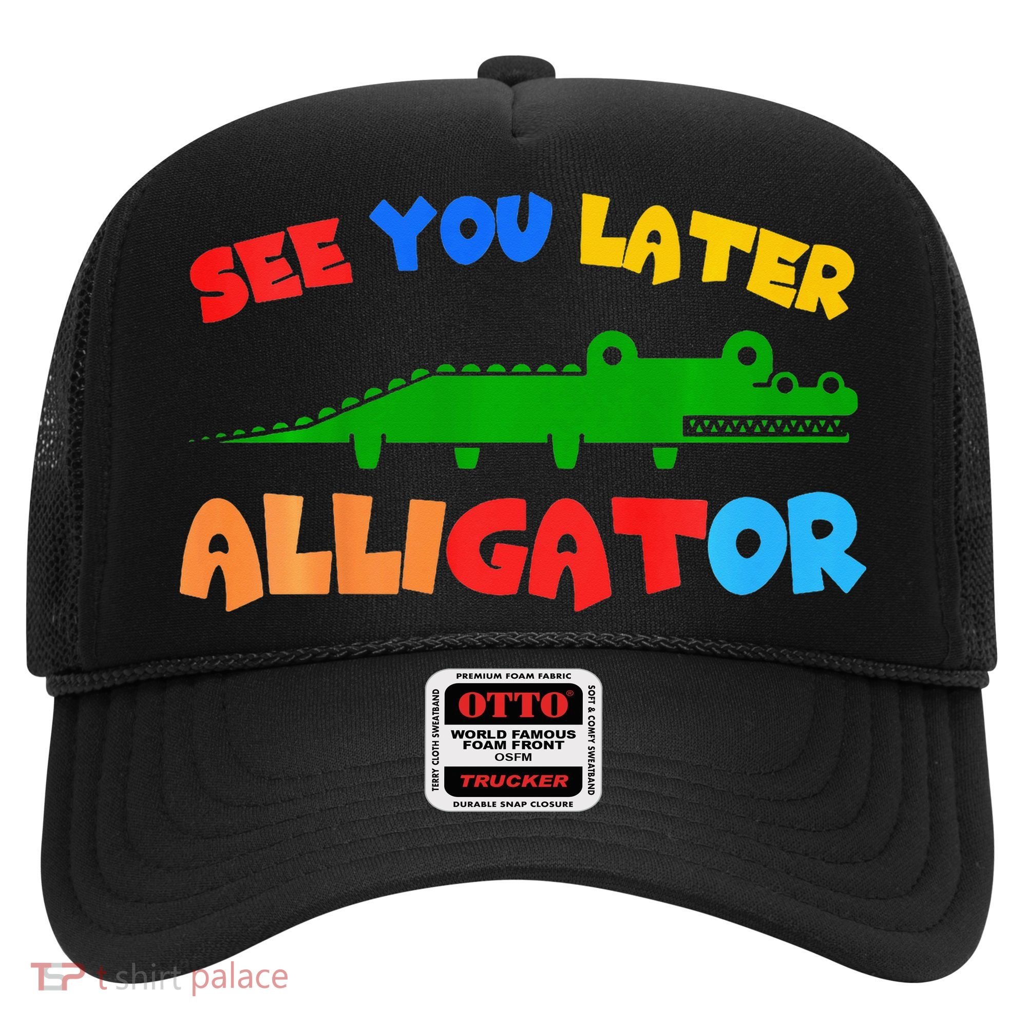 See You Later Alligator Crocodile Gator Funny Hat