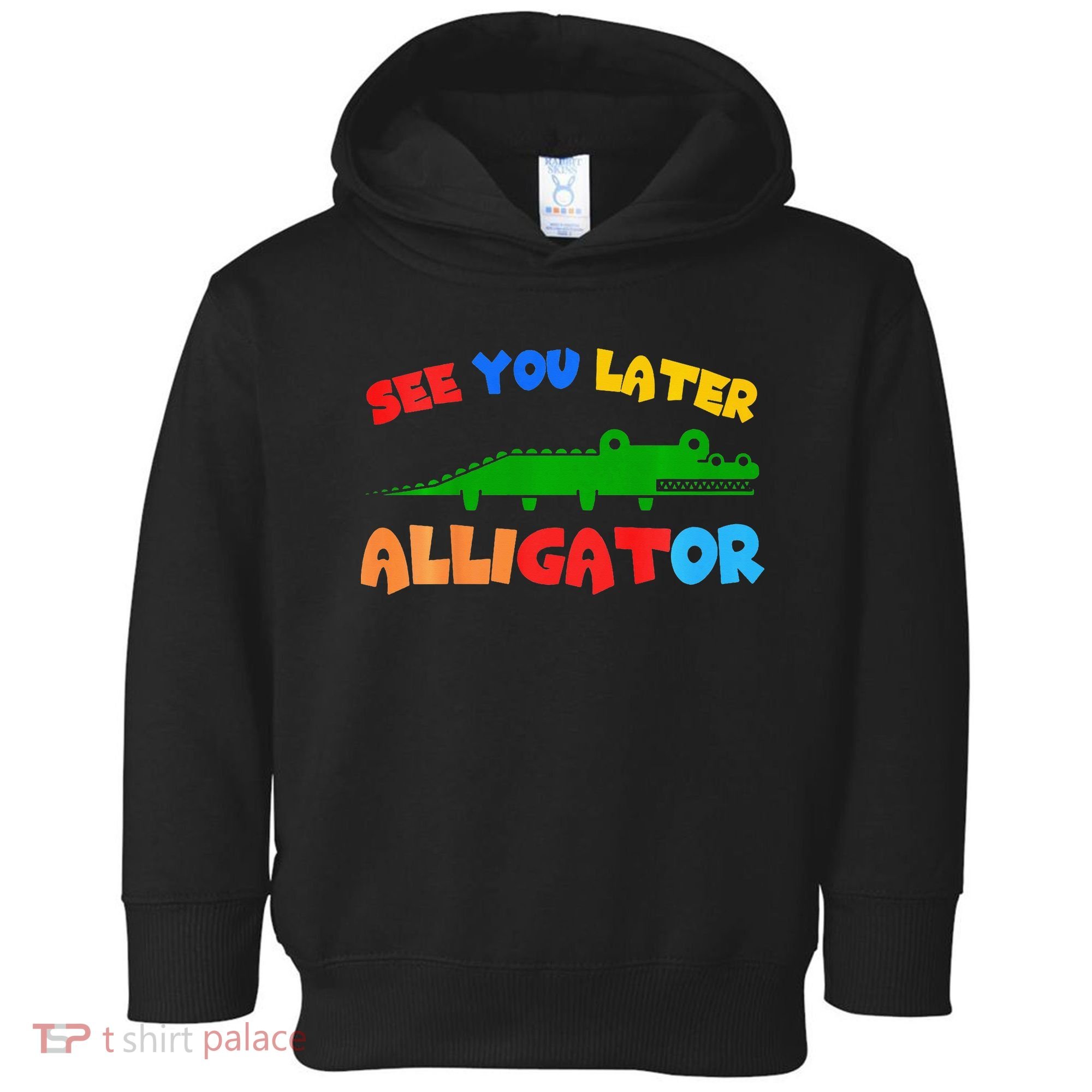 See You Later Alligator Crocodile Gator Funny Toddler Hoodie