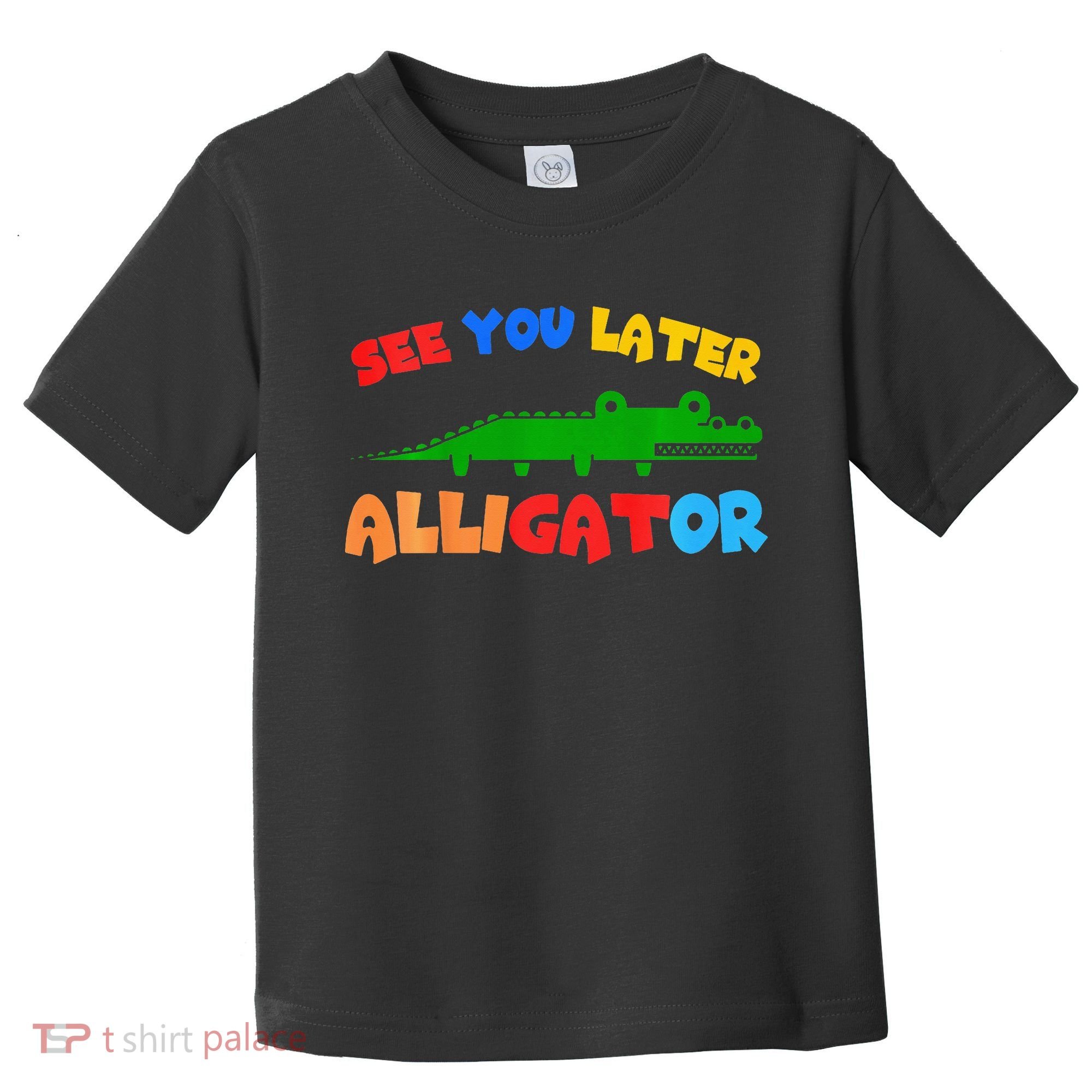 See You Later Alligator Crocodile Gator Funny Toddler T-Shirt