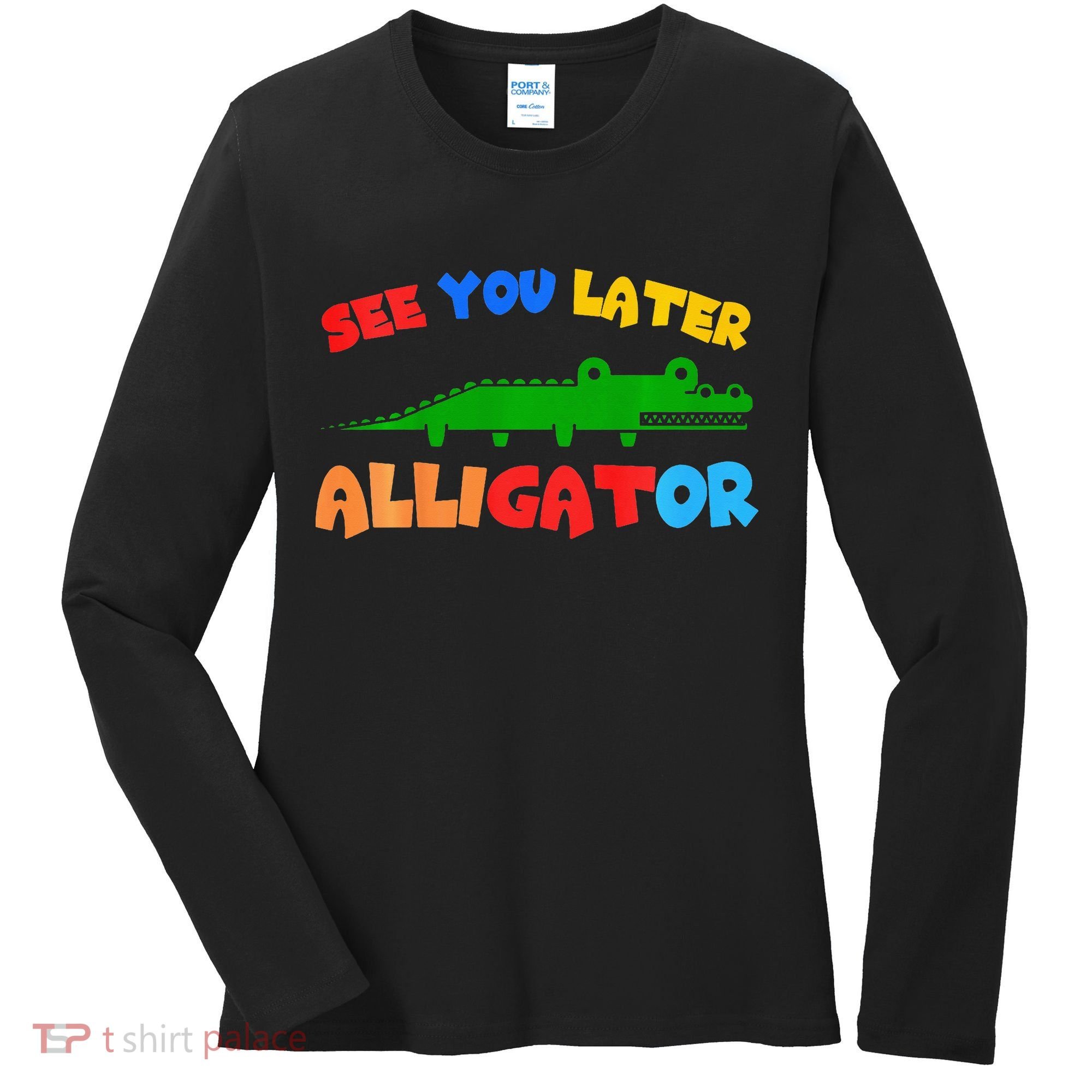 See You Later Alligator Crocodile Gator Funny Women's Long Sleeve Shirt