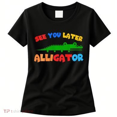 See You Later Alligator Crocodile Gator Funny Women's T-Shirt