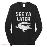 See Ya Later Alligator Funny Animal Pun Crocodile Long Sleeve Shirt thumb 0