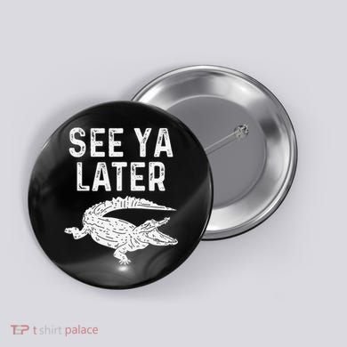 See Ya Later Alligator Funny Animal Pun Crocodile Button