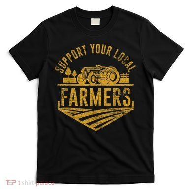 Support Your Local Farmers T-Shirt