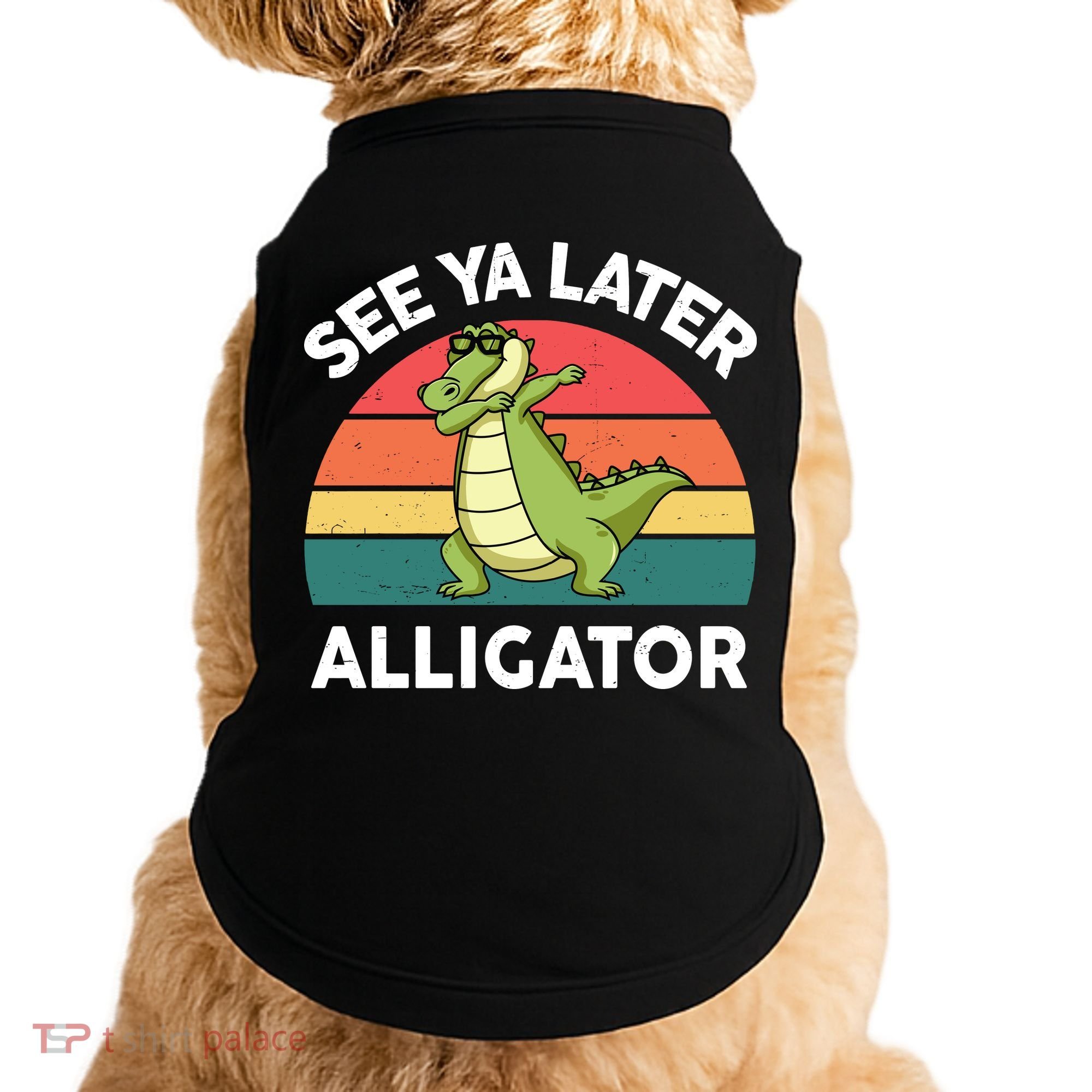See Ya Later Alligator Florida Gator Crocodile Doggie Tank