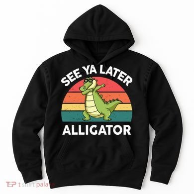 See Ya Later Alligator Florida Gator Crocodile Hoodie