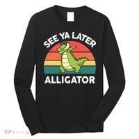 See Ya Later Alligator Florida Gator Crocodile Long Sleeve Shirt thumb 0
