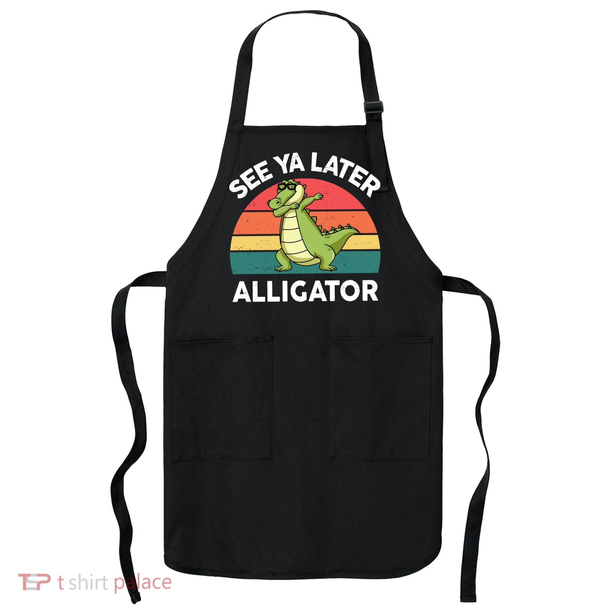 See Ya Later Alligator Florida Gator Crocodile Apron