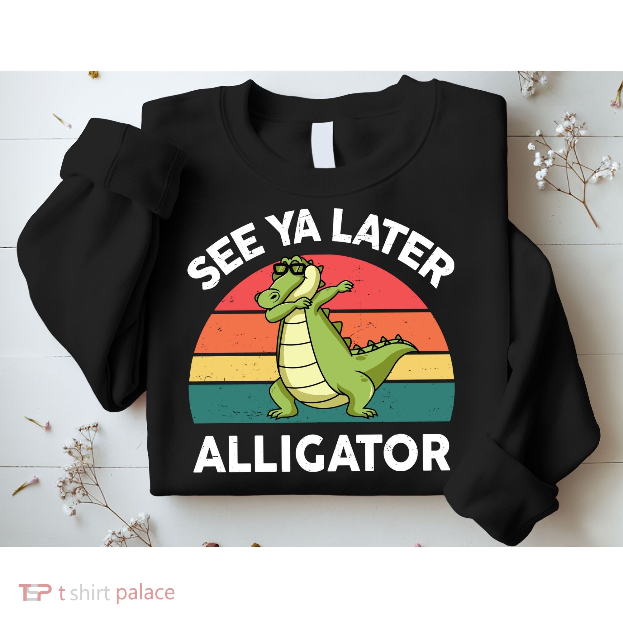 See Ya Later Alligator Florida Gator Crocodile Sweatshirt