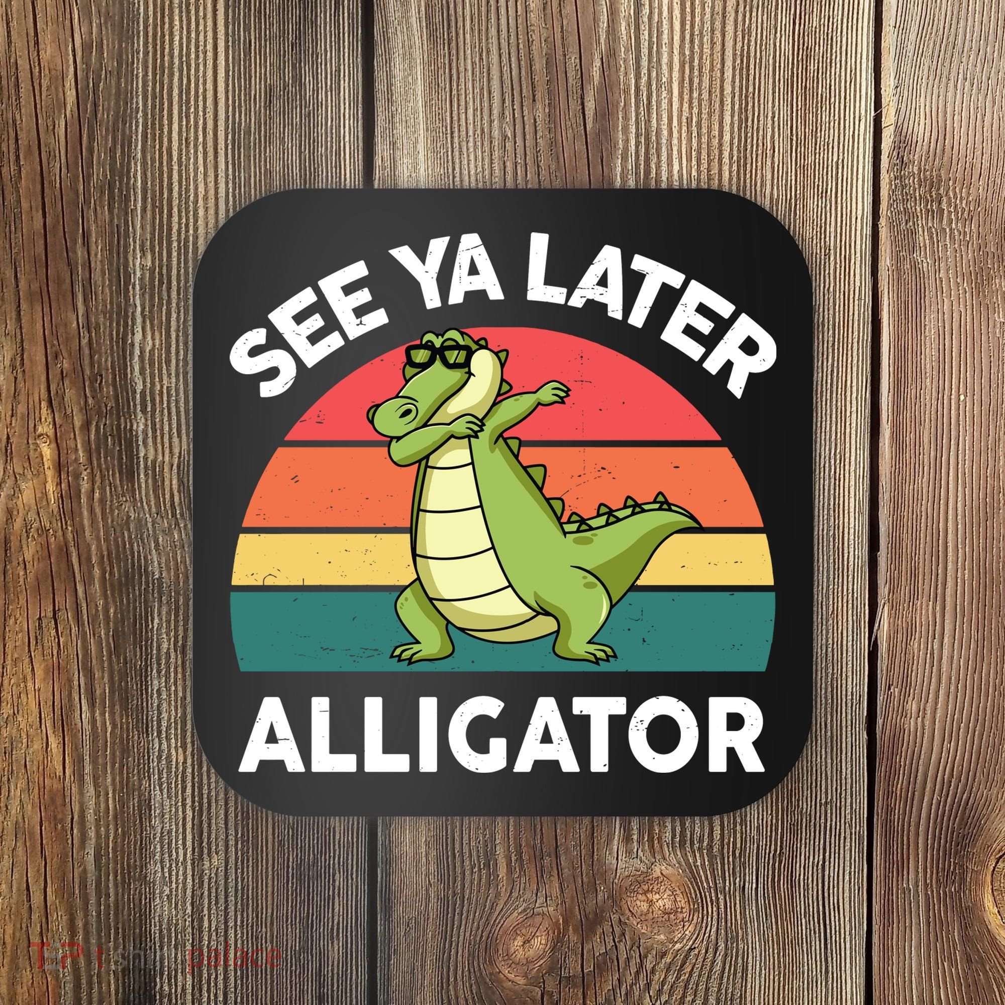 See Ya Later Alligator Florida Gator Crocodile Coaster