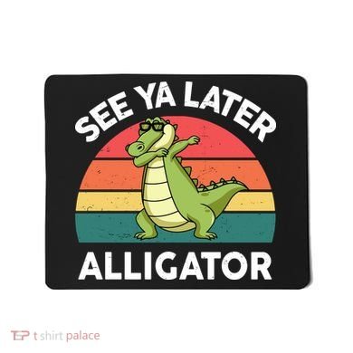 See Ya Later Alligator Florida Gator Crocodile Mousepad