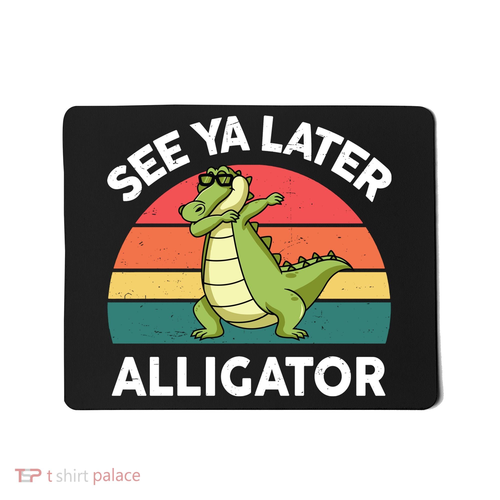 See Ya Later Alligator Florida Gator Crocodile Mousepad