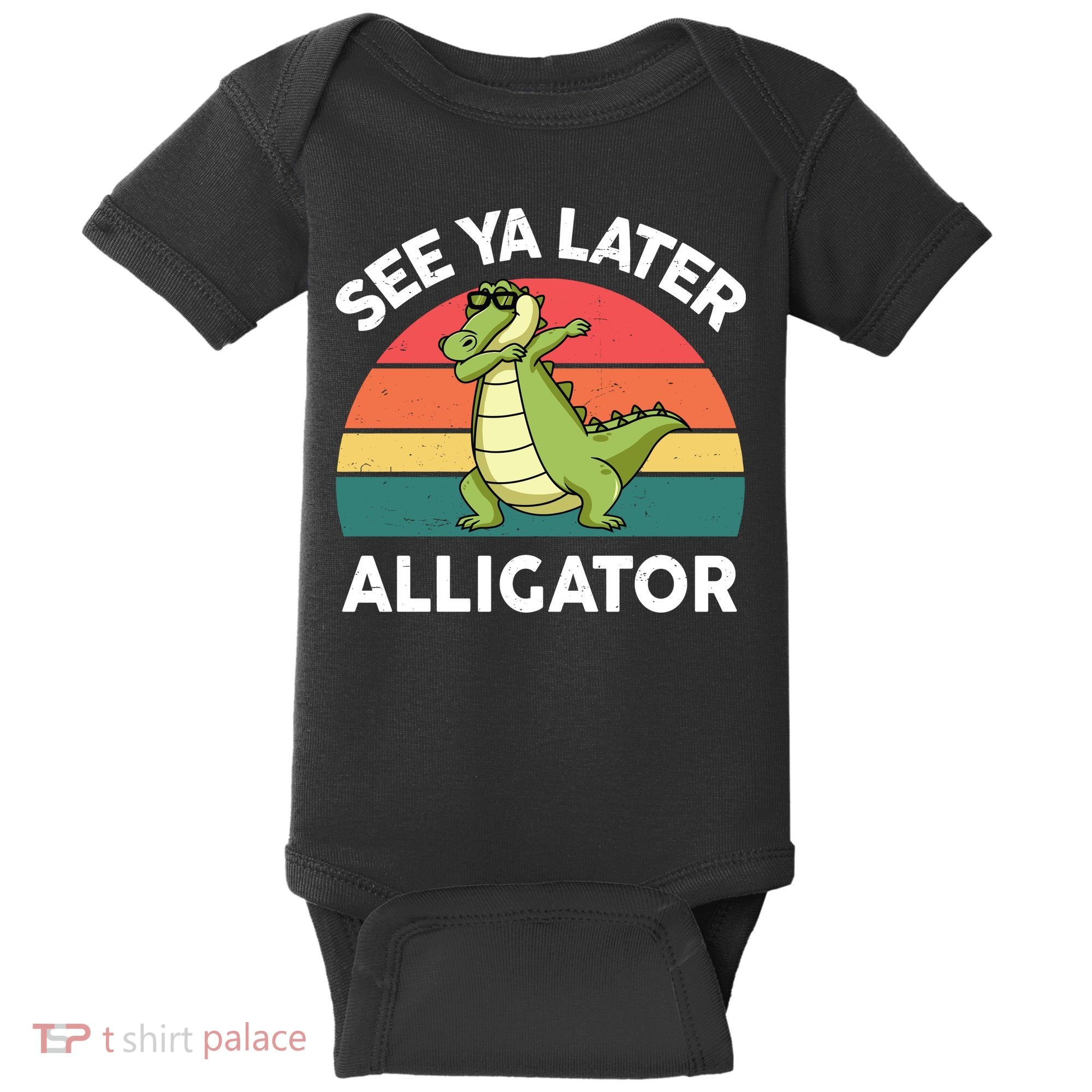 See Ya Later Alligator Florida Gator Crocodile Baby Bodysuit