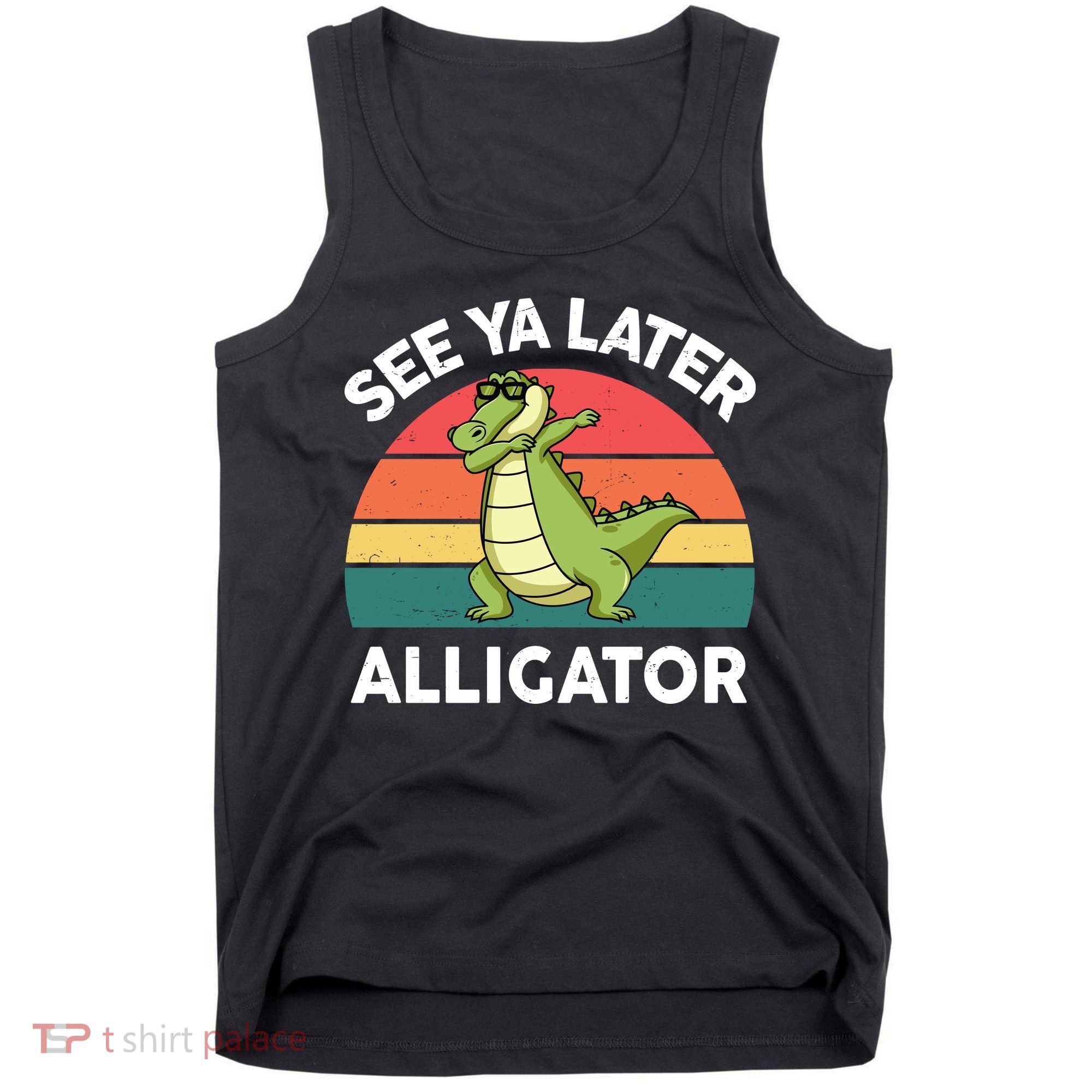 See Ya Later Alligator Florida Gator Crocodile Tank Top