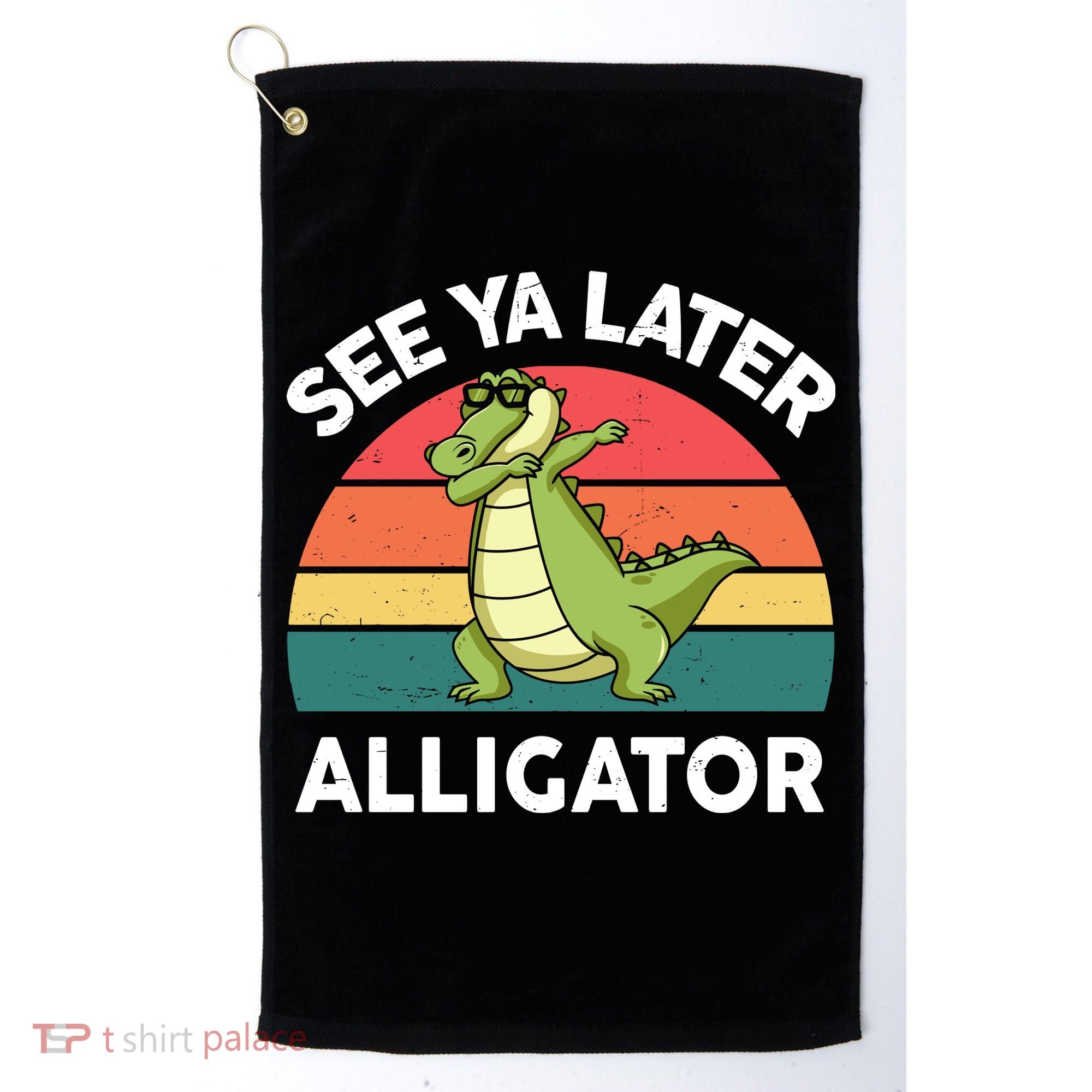 See Ya Later Alligator Florida Gator Crocodile Golf Towel
