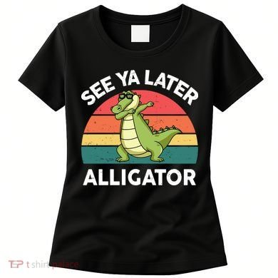 See Ya Later Alligator Florida Gator Crocodile Women's T-Shirt
