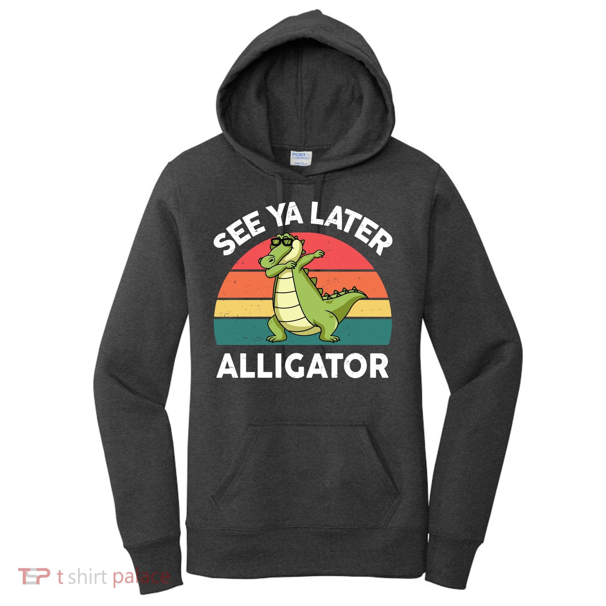See Ya Later Alligator Florida Gator Crocodile Women's Hoodie