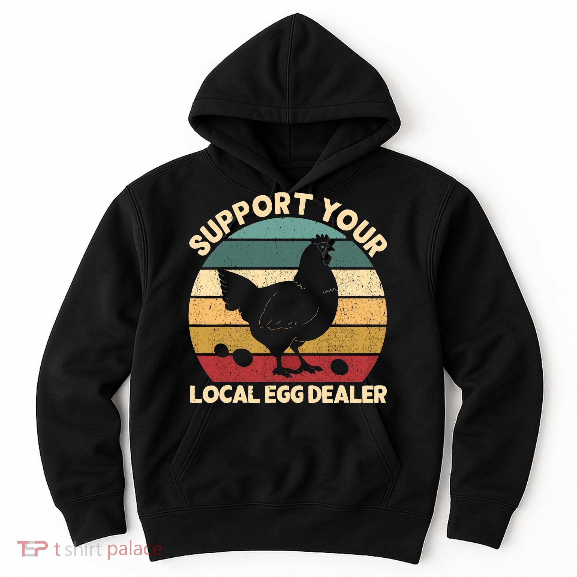 Support Your Local Egg Dealer Farmer Chicken Egg Lover Hoodie