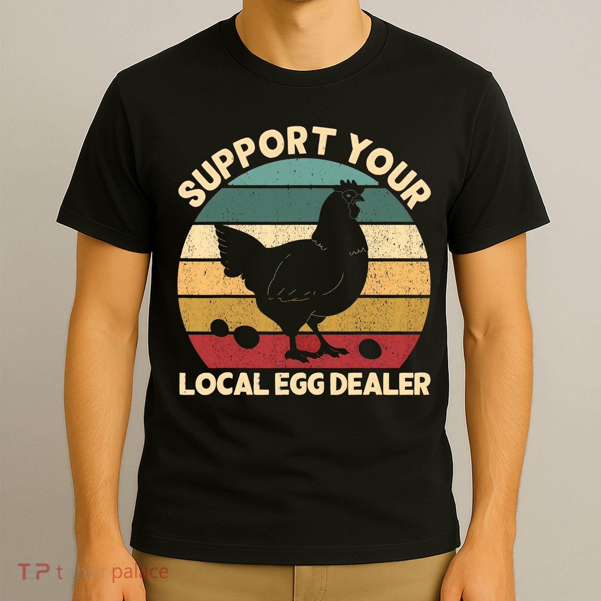 Support Your Local Egg Dealer Farmer Chicken Egg Lover T-Shirt