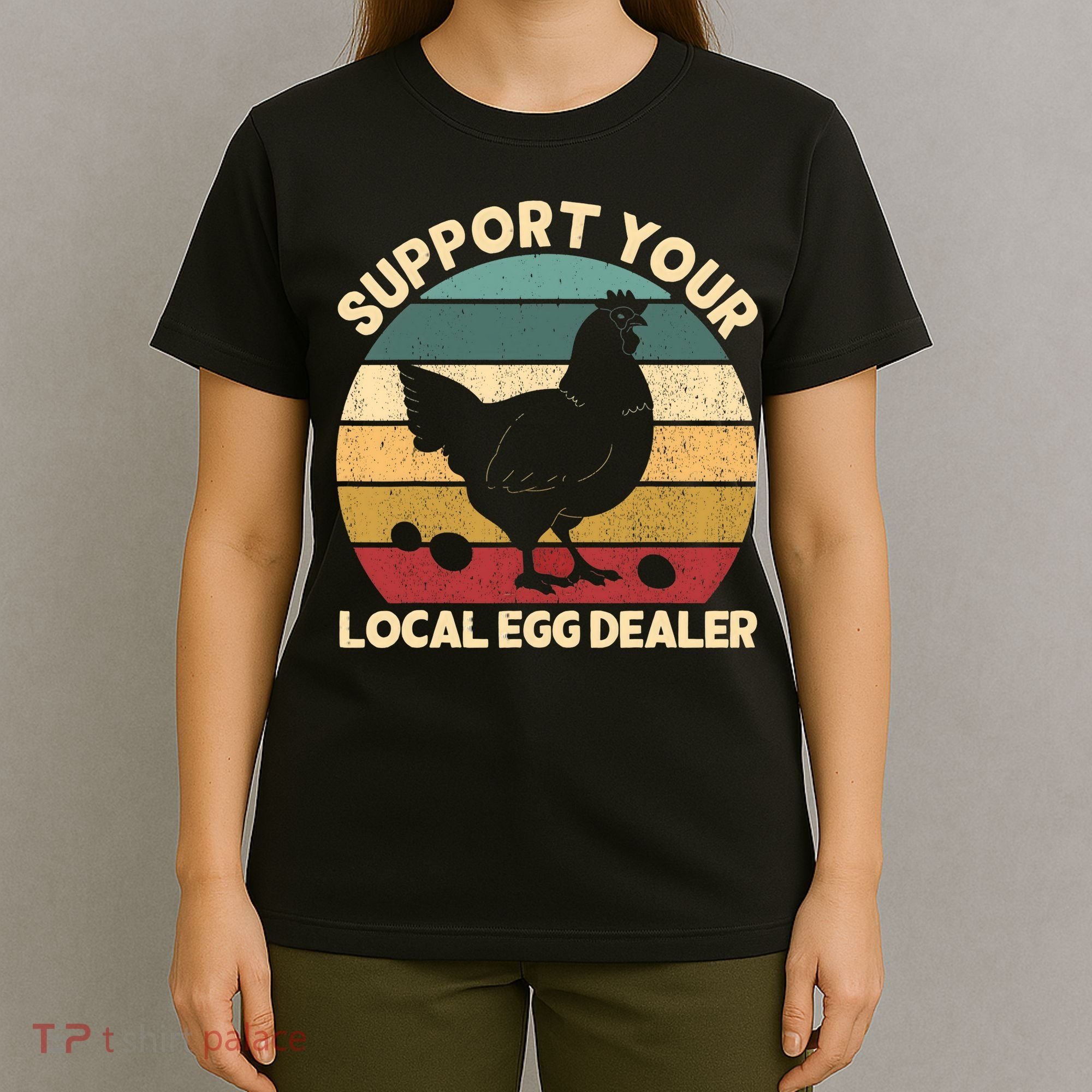 Support Your Local Egg Dealer Farmer Chicken Egg Lover T-Shirt