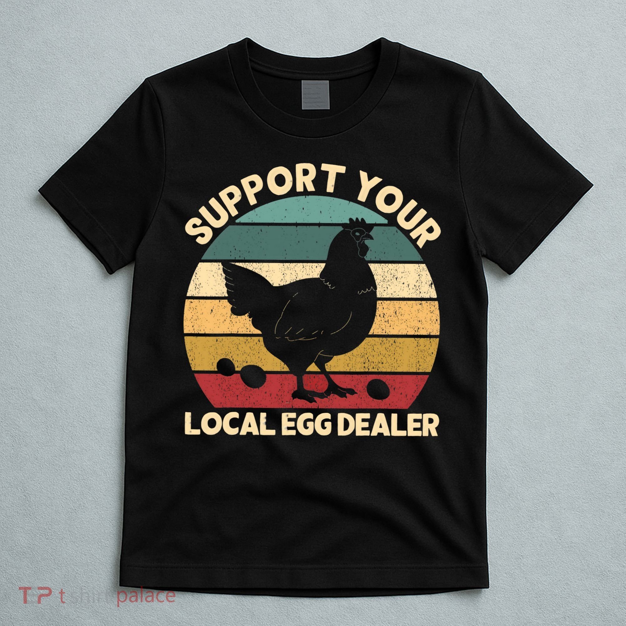 Support Your Local Egg Dealer Farmer Chicken Egg Lover T-Shirt
