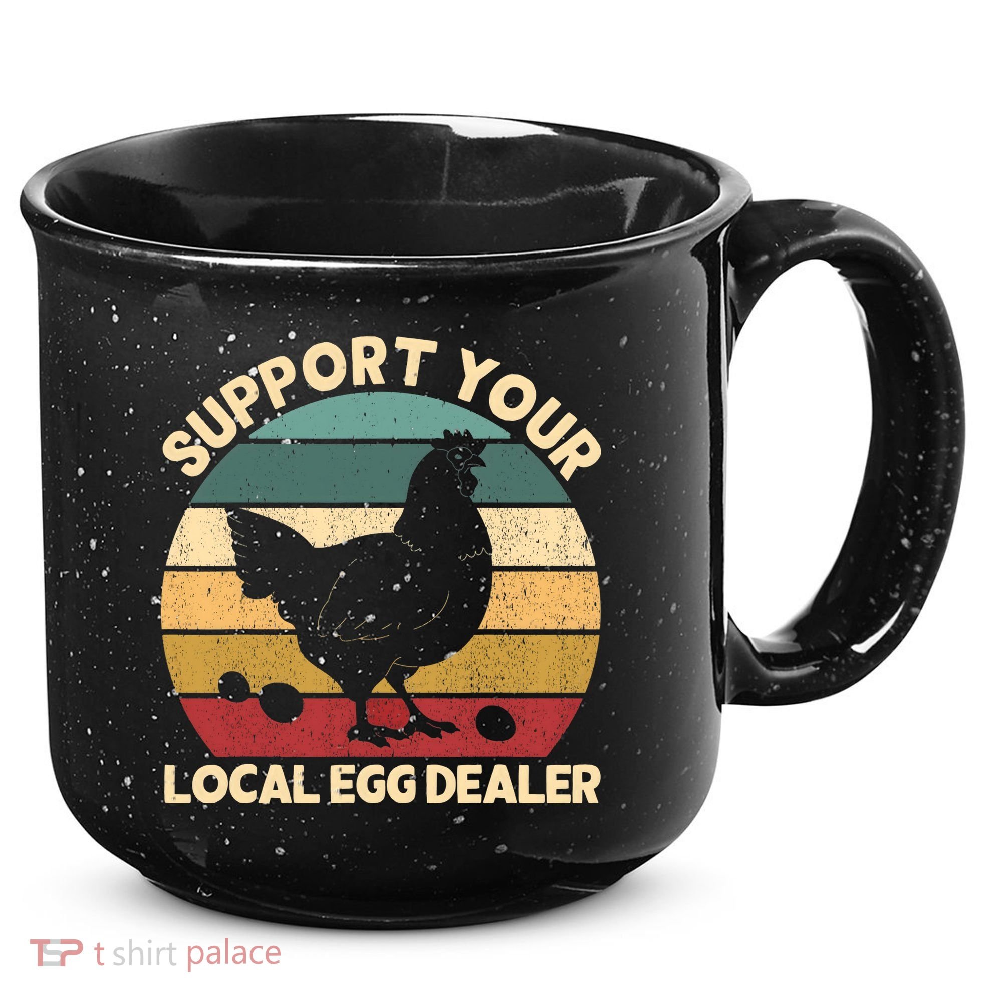 Support Your Local Egg Dealer Farmer Chicken Egg Lover 15oz Campfire Ceramic Mug